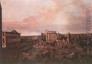 Dresden, the Ruins of the Pirnaische Vorstadt 1762-63 - Bernardo Bellotto (Canaletto)